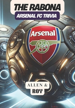 The Rabona: Arsenal FC Trivia: A Journey Through the Glory, Passion, and Heritage of Arsenal FC.
