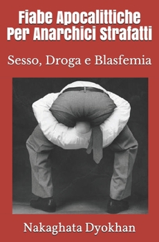Paperback Fiabe apocalittiche per anarchici strafatti: Sesso, Droga e Blasfemia [Italian] Book