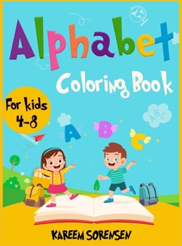 Hardcover Alphabet Coloring Book for Kids 4-8: An Activity book for kids to learn the alphabet while having fun Book