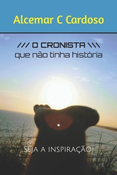 Paperback O Cronista Que não tinha História: Seja a Inspiração! [Portuguese] Book
