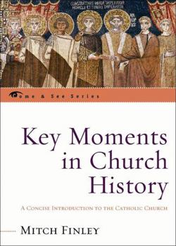 Paperback Key Moments in Church History: A Concise Introduction to the Catholic Church Book