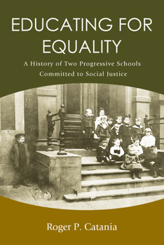 Hardcover Educating for Equality: A History of Two Progressive Schools Committed to Social Justice Book