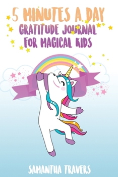 5 Minutes a Day - Gratitude Journal for Magical Kids: ( Versione Italiana) Un Diario Per Bambini Che Promuove La Gratitudine, La Consapevolezza E La Felicita'
