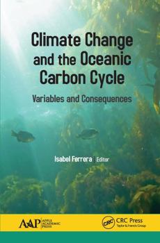 Paperback Climate Change and the Oceanic Carbon Cycle: Variables and Consequences Book