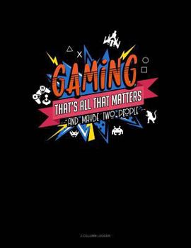 Paperback Gaming That's All That Matters and Maybe Two People: 3 Column Ledger Book