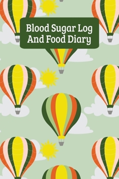 Blood Sugar Log And Food Diary: Daily Diabetes Food Journal And Blood Glucose Logbook - Hot Air Balloons (6"x9")