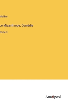 Hardcover Le Misanthrope; Comédie: Tome 3 [French] Book