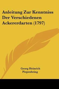 Paperback Anleitung Zur Kenntniss Der Verschiedenen Ackererdarten (1797) Book