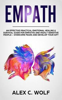Paperback Empath: An Effective Practical Emotional Healing & Survival Guide for Empaths and Highly Sensitive People - Overcome Fears and Book