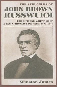 Paperback The Struggles of John Brown Russwurm: The Life and Writings of a Pan-Africanist Pioneer, 1799-1851 Book
