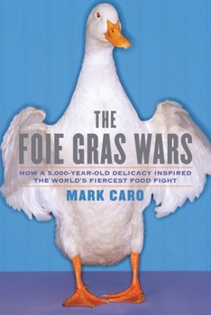 Paperback The Foie Gras Wars: How a 5,000-Year-Old Delicacy Inspired the World's Book