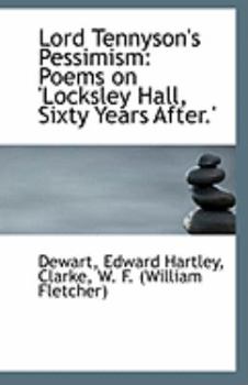 Paperback Lord Tennyson's Pessimism: Poems on 'Locksley Hall, Sixty Years After.' Book