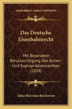 Paperback Das Deutsche Eisenbahnrecht: Mit Besonderer Berucksichtigung Des Actien-Und Expropriationsrechtes (1858) [German] Book