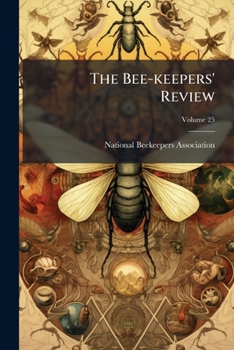 Paperback The Bee-keepers' Review; Volume 25 Book