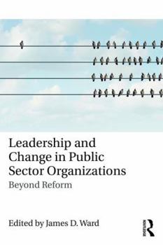 Paperback Leadership and Change in Public Sector Organizations: Beyond Reform Book