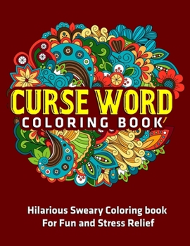 Paperback Curse Word Coloring Book: Hilarious Sweary Coloring book For Fun and Stress Relief Book