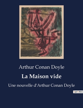Paperback La Maison vide: Le retour inattendu de Sherlock Holmes et la résolution du mystère de Park Lane [French] Book