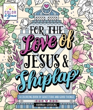 Paperback Color & Grace: For the Love of Jesus & Shiplap: A Coloring Book of Gratitude and Good Things Book