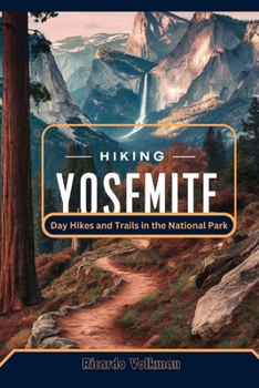 HIKING YOSEMITE: Day Hikes and Trails in the National Park