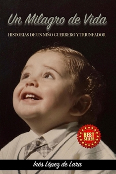 Un Milagro de Vida: Historias de un Niño Guerrero y Triunfador