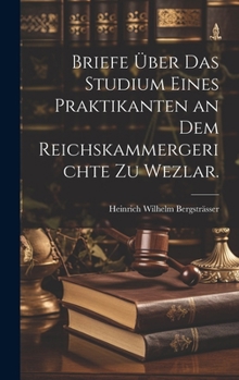 Hardcover Briefe über das Studium eines Praktikanten an dem Reichskammergerichte zu Wezlar. [German] Book