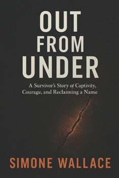 Paperback Out From Under: A Survivor's Story of Captivity, Courage, and Reclaiming a Name Book