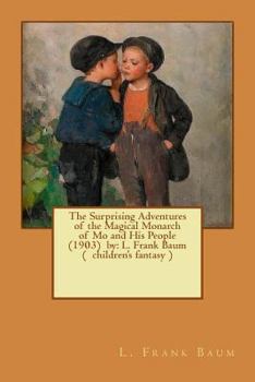 Paperback The Surprising Adventures of the Magical Monarch of Mo and His People (1903) by: L. Frank Baum ( children's fantasy ) Book