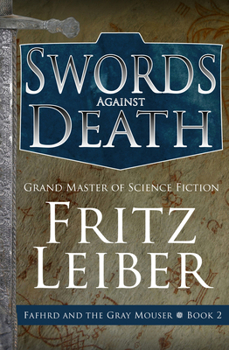 Swords Against Death - Book #2 of the Fafhrd and the Gray Mouser