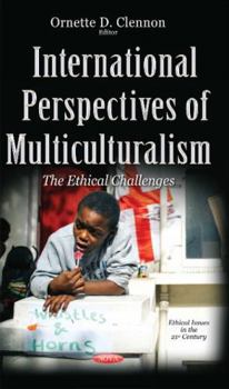 Hardcover International Perspectives of Multiculturalism: The Ethical Challenges (Ethical Issues in the 21st Century) Book