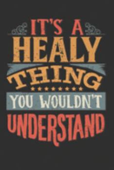 It's A Healy Thing You Wouldn't Understand: Want To Create An Emotional Moment For A Healy Family Member ? Show The Healy's You Care With This ... Surname Planner Calendar Notebook Journal