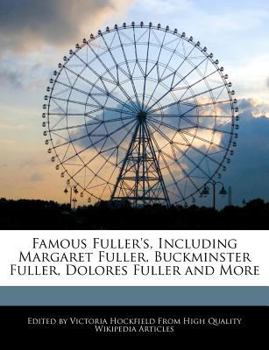Famous Fuller's, Including Margaret Fuller, Buckminster Fuller, Dolores Fuller and More