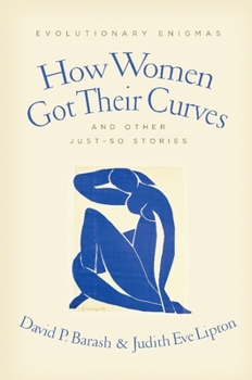 Hardcover How Women Got Their Curves and Other Just-So Stories: Evolutionary Enigmas Book