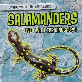 Salamanders Lived with the Dinosaurs! - Book  of the Living with the Dinosaurs