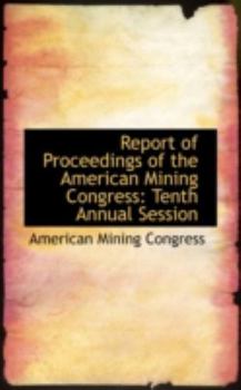 Paperback Report of Proceedings of the American Mining Congress: Tenth Annual Session Book
