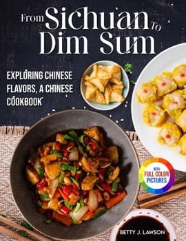 Paperback From Sichuan to Dim Sum: Exploring Chinese Flavors, A Chinese Cookbook.&#65372;Full Color Edition Book