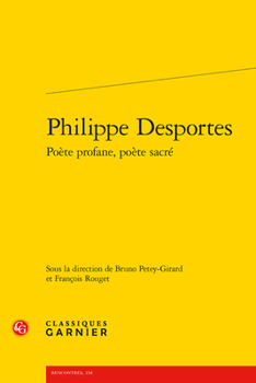 Philippe Desportes: Poete Profane, Poete Sacre