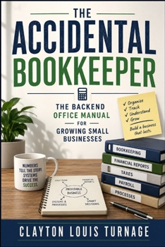 The Accidental Bookkeeper: The Backend Office Manual for Growing Small Businesses (The Bootstrapping Book Series)