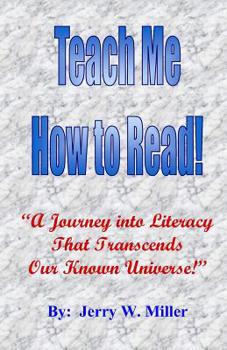 Paperback Teach Me How to Read!: A Journey Into Literacy That Transcends Our Known Universe! Book