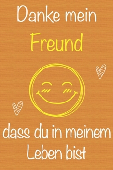 Danke mein Freund, dass du in meinem Leben bist: Geschenkbuch für Freund, Weihnachtsgeschenk,  Geburtstagsgeschenk für Freund, Geschenk zum ... Seiten Notizbuch (German Edition)