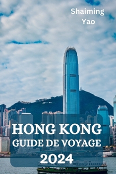 HONG KONG GUIDE DE VOYAGE 2024 (French Edition)