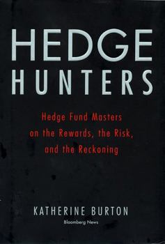 Hardcover Hedge Hunters: Hedge Fund Masters on the Rewards, the Risk, and the Reckoning Book