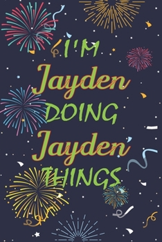 Paperback I'm Jayden Doing Jayden Things Notebook Birthday Gift: Personalized Name Journal Writing Notebook For boys and men, 100 Pages, 6x9, Soft Cover, Matte Book