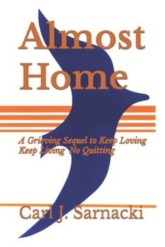 Paperback Almost Home: A Grieving Sequel to Keep Loving, Keep Living, No Quitting Book