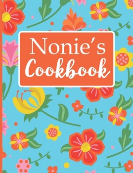 Nonie's Cookbook: Create Your Own Recipe Book, Empty Blank Lined Journal for Sharing  Your Favorite Recipes, Personalized Gift, Tropical Botanical Floral