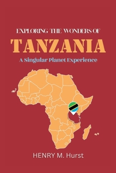 Paperback Exploring the Wonders of Tanzania: A Singular Planet Experience Book