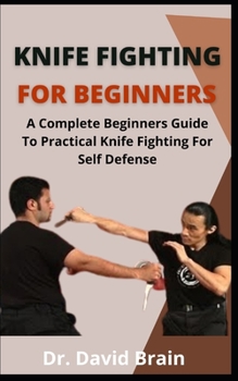 Paperback Knife Fighting For Beginners: A Complete Beginners Guide To Practical Knife Fighting For Self Defense Book