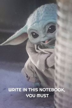 Paperback Write in this notebook, you must: Baby Yoda Mandalorian inspired for Star Wars fans 6x9 Lined Paperback Notebook Book