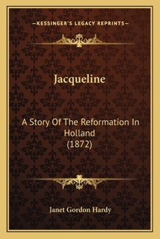 Paperback Jacqueline: A Story Of The Reformation In Holland (1872) Book