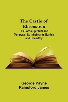 Castle of Ehrenstein; Its Lords Spiritual and Temporal; Its Inhabitants Earthly and Unearthly