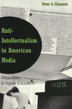 Anti-Intellectualism in American Media: Magazines & Higher Education (Higher ed, V. 11)